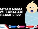 80-Inspirasi-Nama-Bayi-Laki-Laki-Islami-2022-Beserta-Artinya-Modern-dan-Tidak-Pasaran.jpg