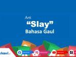Apa-Arti-Slay-dalam-Bahasa-Gaul-Kosa-Kata-Populer-di-Media-Sosial-Ini-Maksudnya.jpg
