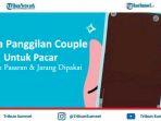 Apa-Nama-Panggilan-Couple-Untuk-Pacar-yang-Tidak-Pasaran.jpg