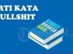 Arti-Kata-Bullshit-dalam-Kamus-Bahasa-Gaul-Kerap-Dilontarkan-Saat-Kesal-Ternyata-Ini-Maknanya.jpg