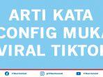 Arti-Kata-Config-Muka-Adalah-Isitlah-yang-Sedang-Viral-di-Tiktok.jpg