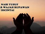 Bacaan Doa Nabi Yusuf Untuk Memancarkan Aura Positif dan Dicintai, Lengkap Cara Mengamalkannya