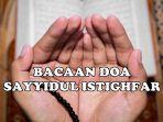Bacaan-Doa-Sayyidul-Istighfar-Sesuai-Anjuran-Rasulallah-SAW-Amalkan-Saat-Bulan-Rajab-1444H.jpg