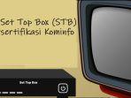 Cara-Mudah-Cek-Set-Top-Box-STB-Bersertifikasi-Resmi-Kominfo-via-Online-Begini-Langkah-Langkahnya.jpg