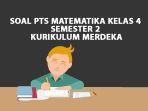 Contoh-Soal-PTS-Matematika-Kelas-4-Semester-2-Kurikulum-Merdeka.jpg