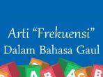 Frekuensi-dalam-Bahasa-Gaul-Artinya-Apa-Istilah-Kekinian-yang-Populer-di-Berbagai-Media-Sosial.jpg