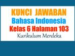Jawaban-Bahasa-Indonesia-Kelas-6-Halaman-103-Kurikulum-Merdeka.jpg
