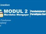 Jawaban-Soal-Modul-2-Pembelajaran-dengan-Paradigma-Baru-Latihan-Pemahaman-Reflektif-dan-Post-Test.jpg