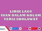 Lirik-Lagu-Ikan-dalam-Kolam-Versi-Sholawat-Viral-di-Tiktok-Bila-Ingin-Melihat-Nabi-di-dalam-Syurga.jpg