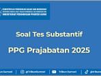 15 Soal Tes Substantif PPG Prajabatan 2025, Kunci Jawaban Pembahasan Lengkap