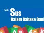Sus-dalam-Bahasa-Gaul-Adalah-Apa-Jangan-Sampai-Tidak-Tahu-Ini-Maksud-dan-Artinya.jpg