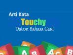 Touchy-dalam-Bahasa-Gaul-Ini-Arti-dan-Maksudnya-Jangan-Sampai-Salah-Paham.jpg