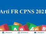 arti-fr-cpns-2021-adalah.jpg