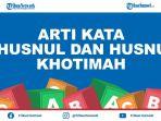 arti-khusnul-khatimah-atau-husnul-khatimah-kosa-kata-bahasa-arab-ini-perbedaan-dan-penjelasannya.jpg