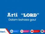 arti-lord-dalam-bahasa-gaul-digunakan-sebagai-panggilan-ini-pengertian-serta-waktu-penggunaannya.jpg