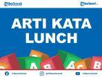 arti-lunch-kosa-kata-bahasa-bahasa-gaul-populer-di-medsos-ini-penjelasan-dan-contoh-penggunaannya.jpg