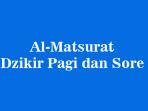 bacaan-doa-al-matsurat-dzikir-pagi-dan-sore-lengkap-bacaan-latin-arab-dan-terjemahannya.jpg