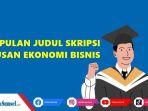 contoh-judul-skripsi-untuk-jurusan-Ekonomi-Bisnis-menggunakan-metode-penelitian.jpg