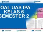 contoh-soal-uas-ipa-kelas-6-semester-2-kurikulum-2013-dan-kunci-jawaban-pilihan-ganda-dan-essay.jpg