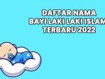 daftar-100-nama-bayi-laki-laki-islami-dan-artinya-terlengkap-dari-a-z-terbaru-2022.jpg