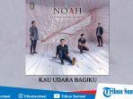 download-lagu-noah-kau-udara-bagiku-lengkap-lirik-lagu-dan-video-musiknya.jpg
