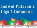 jadwal-putaran-2-liga-2-indonesia.jpg