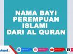 kumpulan-nama-bayi-perempuan-islam-dari-al-quran-lengkap-artinya-bisa-jadi-inspirasi-untuk-anak.jpg