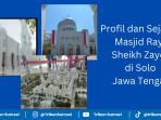 Sejarah dan Profil Masjid Raya Sheikh Zayed di Kota Solo Jawa Tengah, Tampung 10 Ribu Jemaah