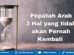 pepatah-arab-3-hal-yang-tak-akan-kembali.jpg