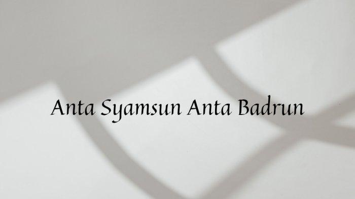 Lirik Anta Syamsun Anta Badrun, Lengkap dengan Teks Arab dan Terjemahan