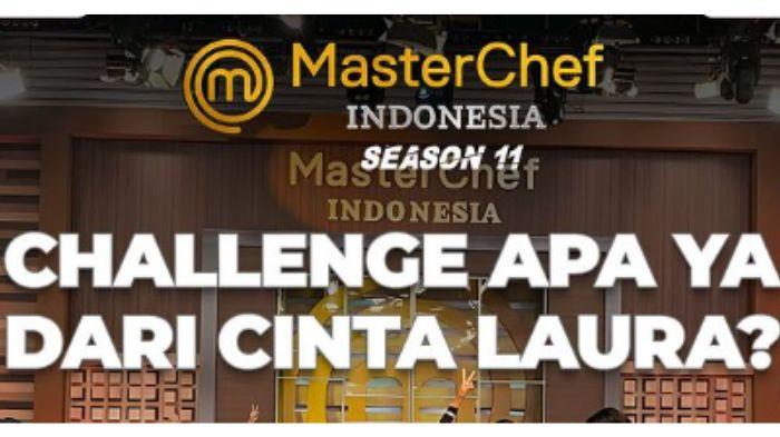 Link Live Streaming Masterchef Indonesia 11 Sabtu 23 September 2023, Tantangan dari Cinta Laura
