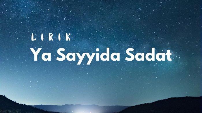 Lirik Ya Sayyida Sadat Lengkap: Teks Arab, Latin dan Terjemahan