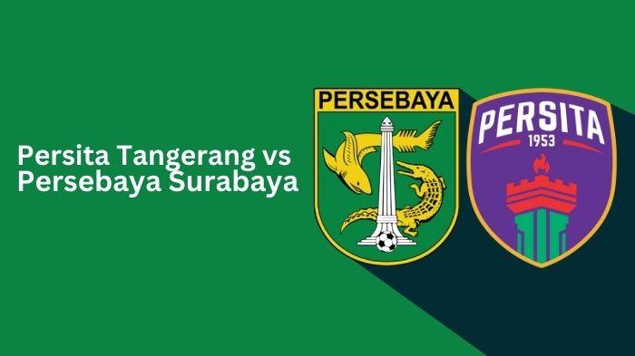 Prediksi Skor Persita vs Persebaya Surabaya: 2 Tim yang Sama-sama Terluka Berharap Ingin Menang