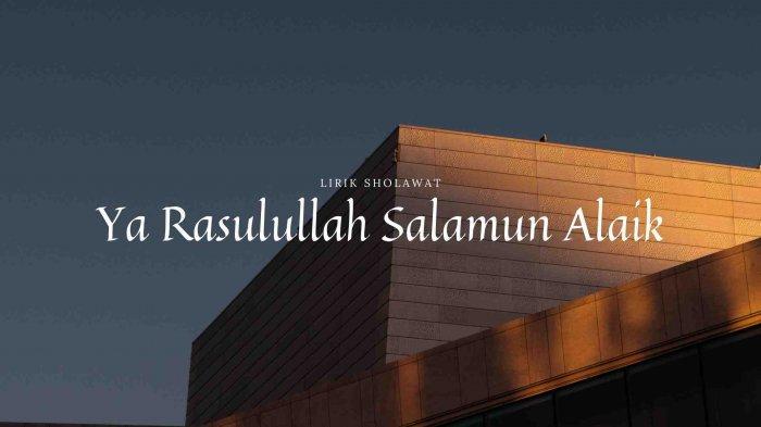 Lirik Ya Rasulallah Salamun Alaik Lengkap Teks Arab, Latin dan Artinya