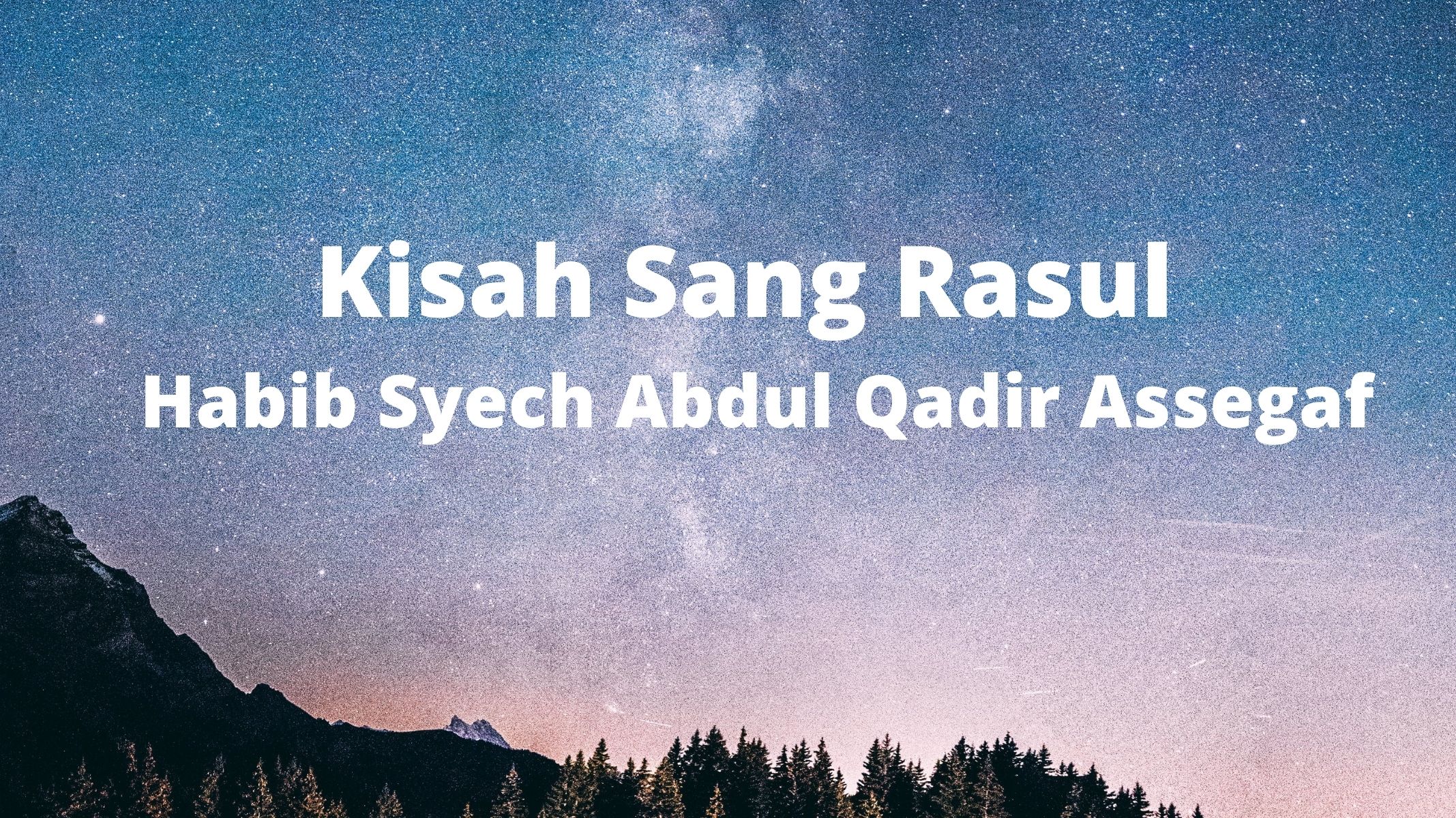 Lirik Kisah Sang Rasul - Habib Syech Abdul Qadir Assegaf, Abdullah Nama Ayahnya Aminah Ibundanya