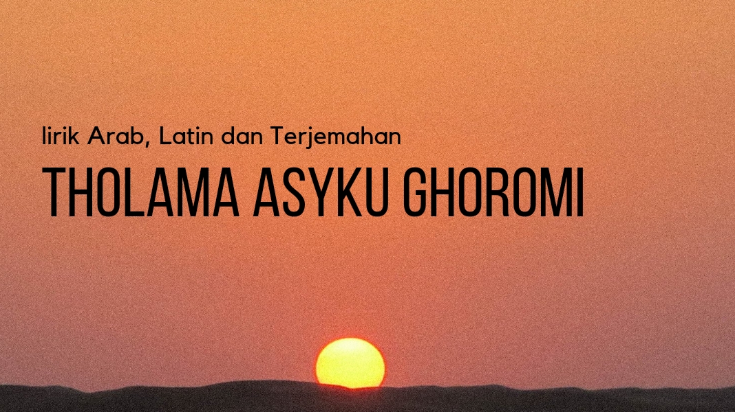 lirik-tholama-asyku-ghoromi-tulisan-arab-latin-dan-terjemahan-surya