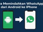 Trik-WhatsApp-2025-Cara-Memindahkan-WA-dari-Android-ke-iPhone-Tinggal-Pakai-Aplikasi-Ini.jpg