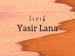 lirik-yasir-lana-viral-di-tiktok-ilahana-ya-ilahana.jpg