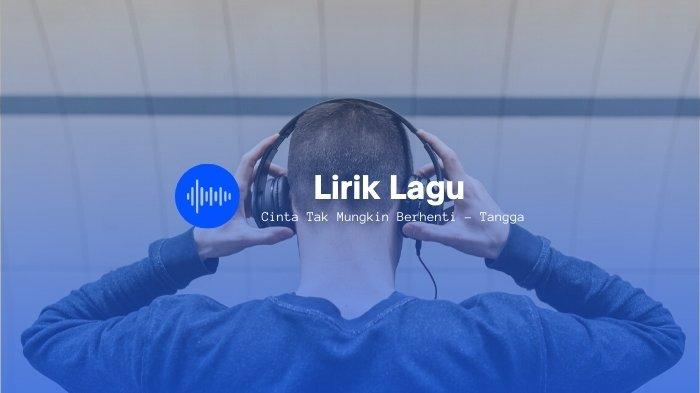 Lirik Lagu Cinta Tak Mungkin Berhenti dan Chord Gitarnya - Tangga