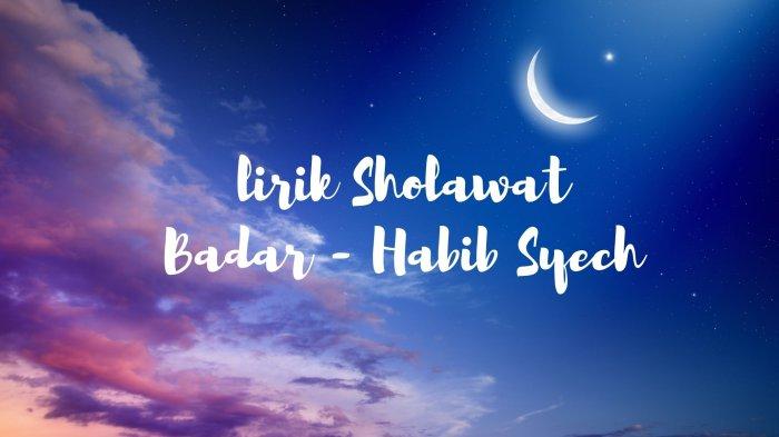 Lirik Sholawat Badar Versi Habib Syech, Lengkap dengan Tulisan Arab dan Latin, Ada Terjemahannya