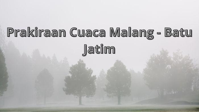 Prakiraan-Cuaca-Malang-Batu-Jatim-Kamis-21-Agustus-2025-Kota-dan-Kabupaten-Berawan-dan-Kabut.jpg