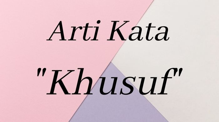 arti-kata-khusuf-di-kamus-bahasa-gaul-populer-di-ig-fb-twitter-dan-30-bahasa-kekinian-lainnya.jpg