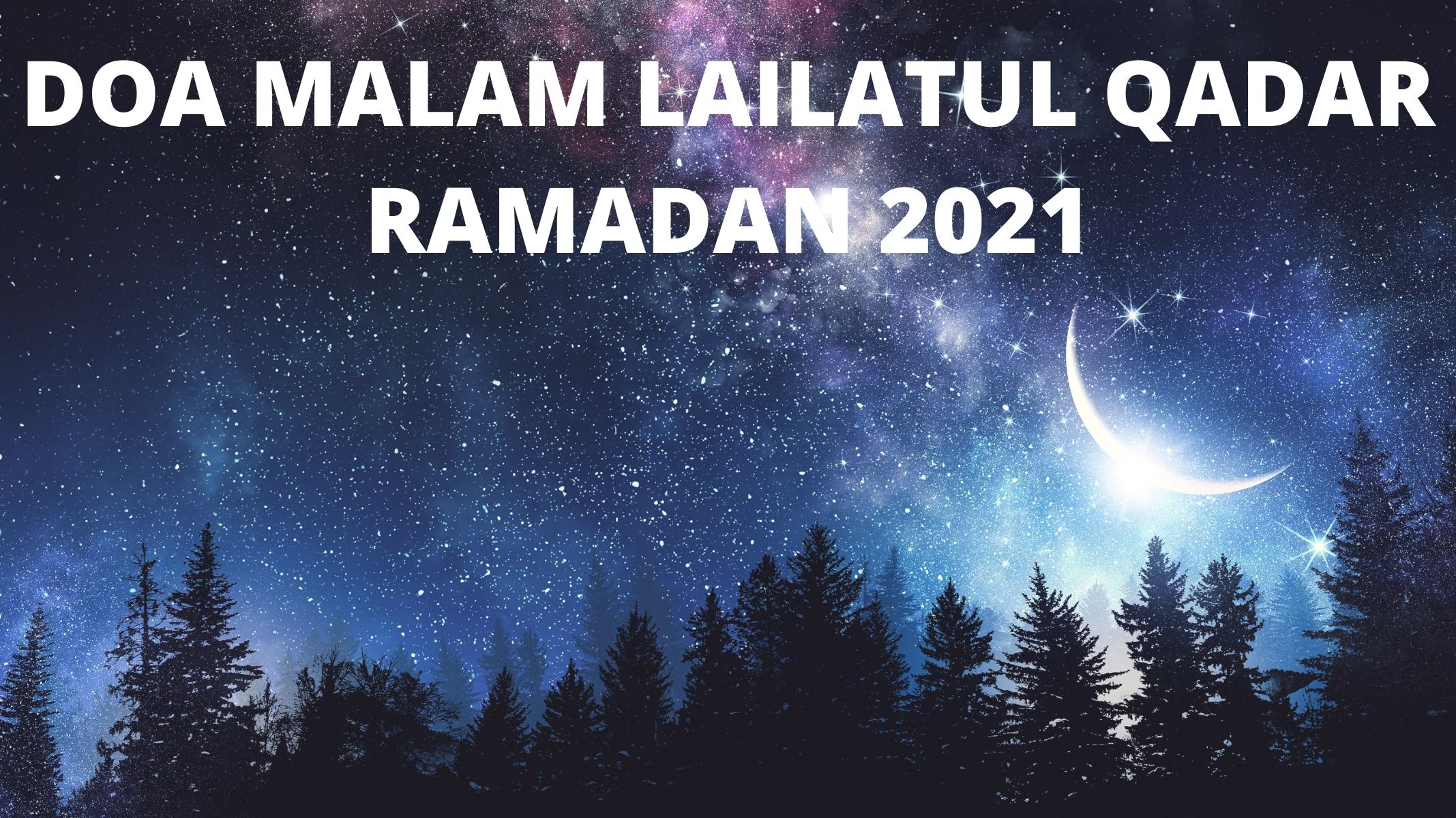 Bacaan 7 Doa Malam Lailatul Qadar Ramadan 2021: Ada Doa Mohon Ampun & Dimudahkan Segala Urusan
