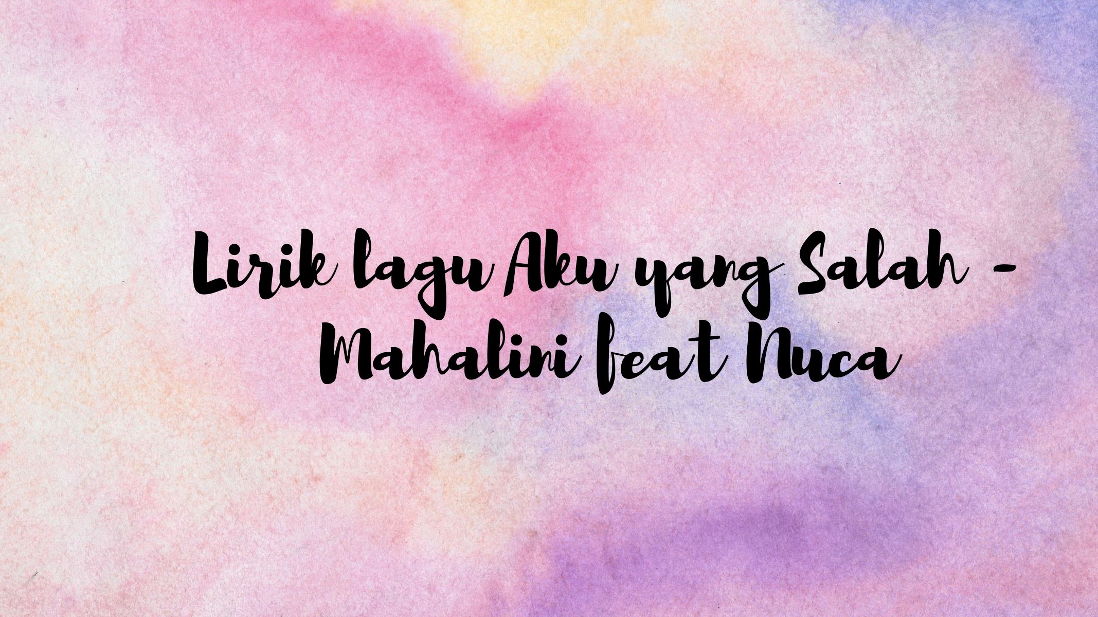 lirik-lagu-aku-yang-salah-mahalini-feat-nuca.jpg
