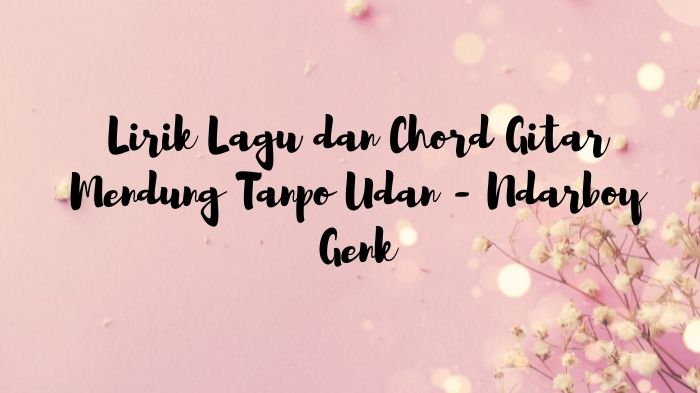 lirik-lagu-dan-chord-gitar-mendung-tanpo-udan-ndarboy-genk.jpg