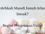 bolehkah-mandi-junub-atau-mandi-wajib-jelang-imsak-hingga-menuju-azan-subuh-begini-penjelasan-ustaz.jpg