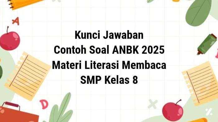 35 Contoh Soal ANBK SMP 2025 Materi Literasi Membaca, Kunci Jawaban ...