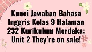 Kunci-Jawaban-Bahasa-Inggris-Kelas-9-Halaman-232-Kurikulum-Merdeka-Unit.jpg
