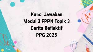 Kunci-jawaban-Cerita-Reflektif-Modul-3-FPPN-Topik-3-PPG-2025-Mari-Kita-Junjung-Kode-Etik-Guru.jpg