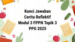 Kunci-jawaban-Cerita-Reflektif-Modul-3-FPPN-Topik-3-PPG-2025.jpg